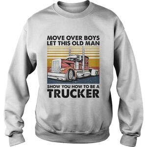 Move Over Boys Let This Old Man Show You How To Be A Trucker  Retro Shirt